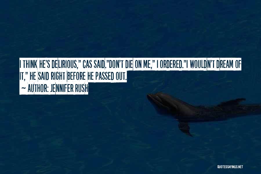 Jennifer Rush Quotes: I Think He's Delirious, Cas Said.don't Die On Me, I Ordered.i Wouldn't Dream Of It, He Said Right Before He