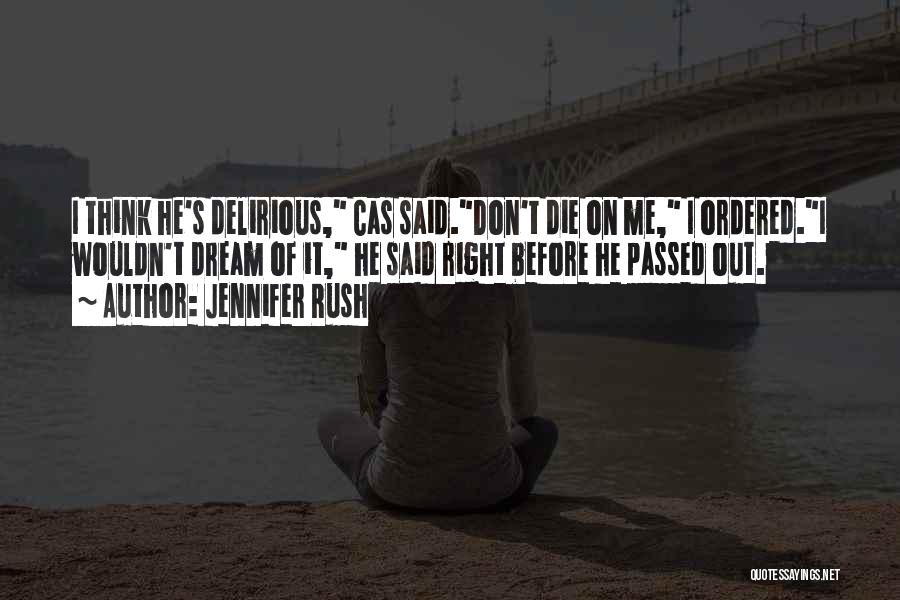 Jennifer Rush Quotes: I Think He's Delirious, Cas Said.don't Die On Me, I Ordered.i Wouldn't Dream Of It, He Said Right Before He