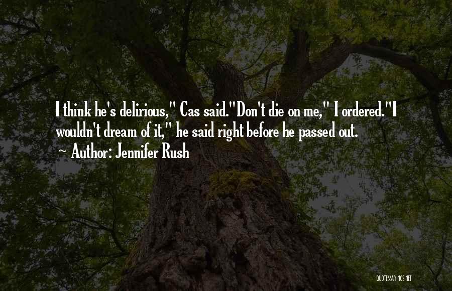 Jennifer Rush Quotes: I Think He's Delirious, Cas Said.don't Die On Me, I Ordered.i Wouldn't Dream Of It, He Said Right Before He