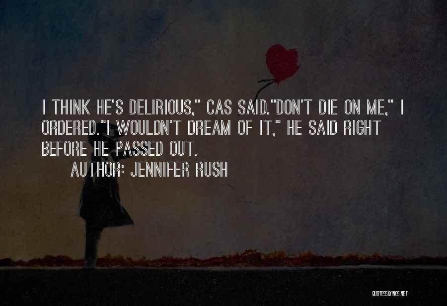 Jennifer Rush Quotes: I Think He's Delirious, Cas Said.don't Die On Me, I Ordered.i Wouldn't Dream Of It, He Said Right Before He