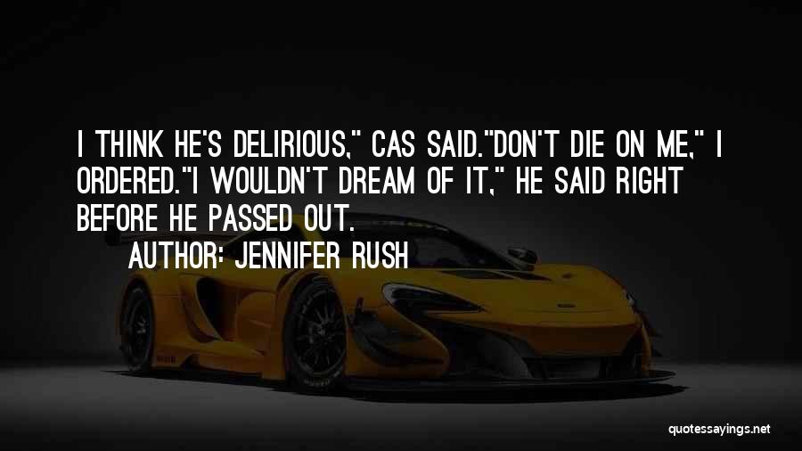 Jennifer Rush Quotes: I Think He's Delirious, Cas Said.don't Die On Me, I Ordered.i Wouldn't Dream Of It, He Said Right Before He