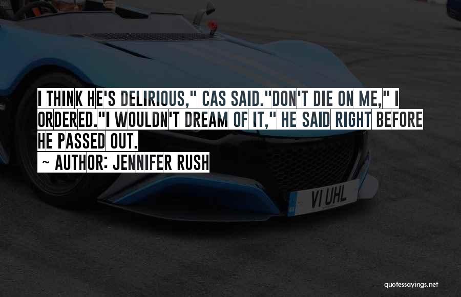 Jennifer Rush Quotes: I Think He's Delirious, Cas Said.don't Die On Me, I Ordered.i Wouldn't Dream Of It, He Said Right Before He