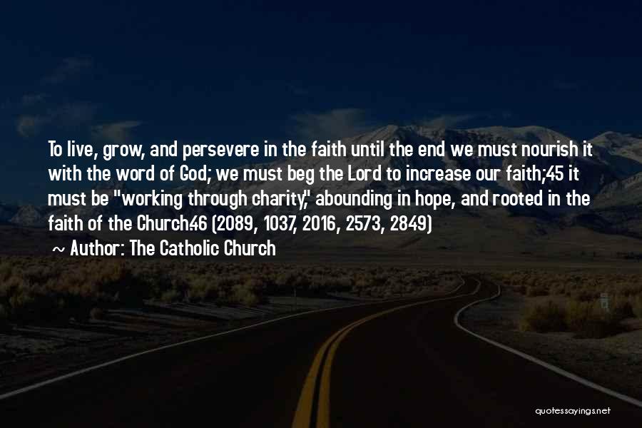 The Catholic Church Quotes: To Live, Grow, And Persevere In The Faith Until The End We Must Nourish It With The Word Of God;