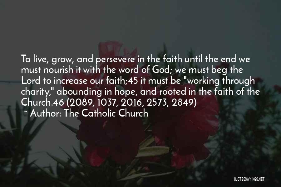 The Catholic Church Quotes: To Live, Grow, And Persevere In The Faith Until The End We Must Nourish It With The Word Of God;