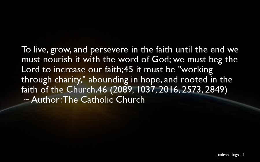 The Catholic Church Quotes: To Live, Grow, And Persevere In The Faith Until The End We Must Nourish It With The Word Of God;