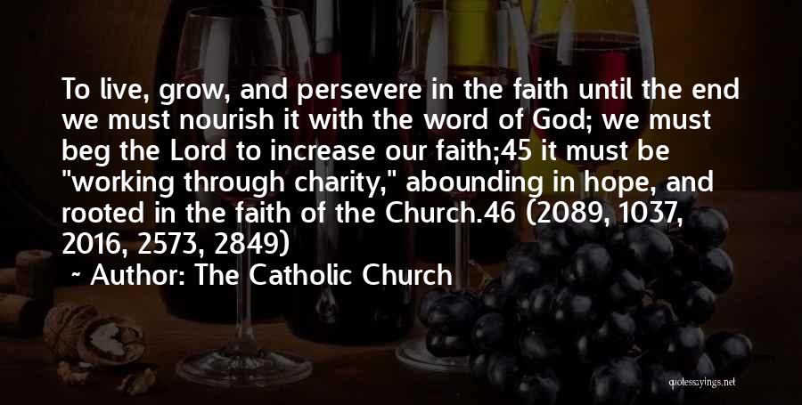 The Catholic Church Quotes: To Live, Grow, And Persevere In The Faith Until The End We Must Nourish It With The Word Of God;