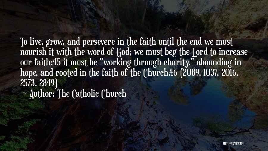 The Catholic Church Quotes: To Live, Grow, And Persevere In The Faith Until The End We Must Nourish It With The Word Of God;