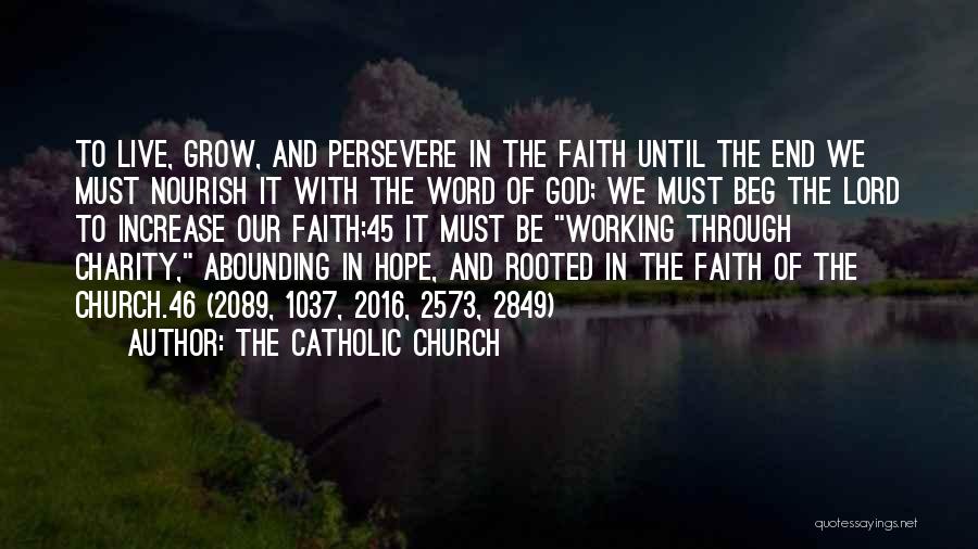 The Catholic Church Quotes: To Live, Grow, And Persevere In The Faith Until The End We Must Nourish It With The Word Of God;