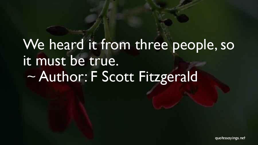 F Scott Fitzgerald Quotes: We Heard It From Three People, So It Must Be True.
