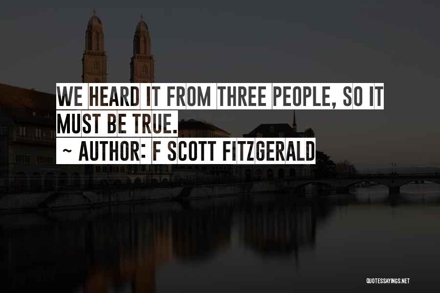 F Scott Fitzgerald Quotes: We Heard It From Three People, So It Must Be True.