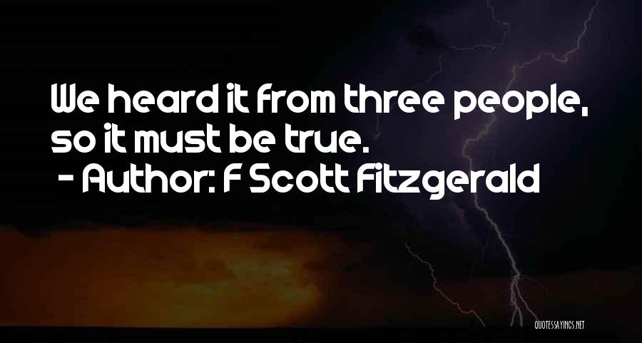 F Scott Fitzgerald Quotes: We Heard It From Three People, So It Must Be True.