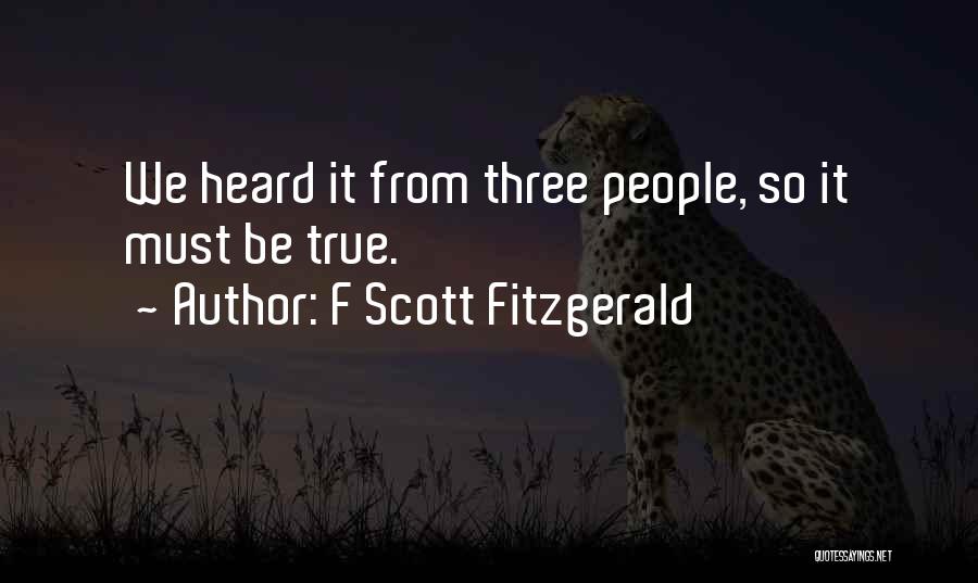 F Scott Fitzgerald Quotes: We Heard It From Three People, So It Must Be True.