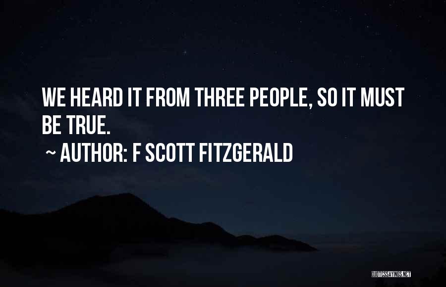 F Scott Fitzgerald Quotes: We Heard It From Three People, So It Must Be True.
