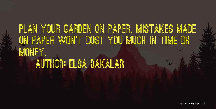 Elsa Bakalar Quotes: Plan Your Garden On Paper. Mistakes Made On Paper Won't Cost You Much In Time Or Money.