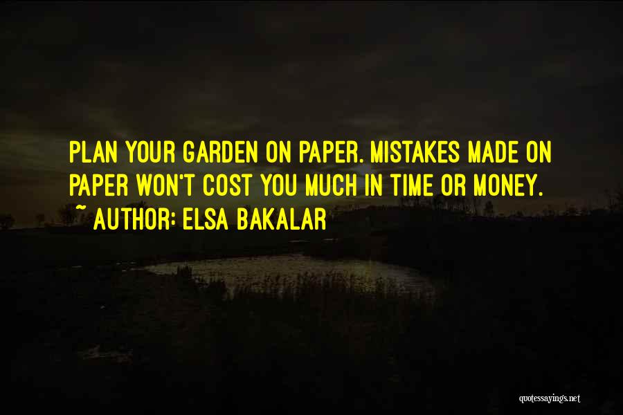 Elsa Bakalar Quotes: Plan Your Garden On Paper. Mistakes Made On Paper Won't Cost You Much In Time Or Money.