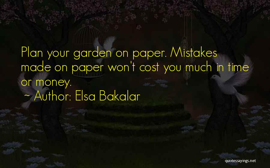 Elsa Bakalar Quotes: Plan Your Garden On Paper. Mistakes Made On Paper Won't Cost You Much In Time Or Money.