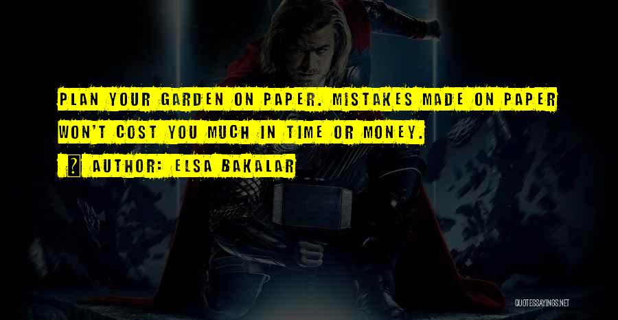 Elsa Bakalar Quotes: Plan Your Garden On Paper. Mistakes Made On Paper Won't Cost You Much In Time Or Money.