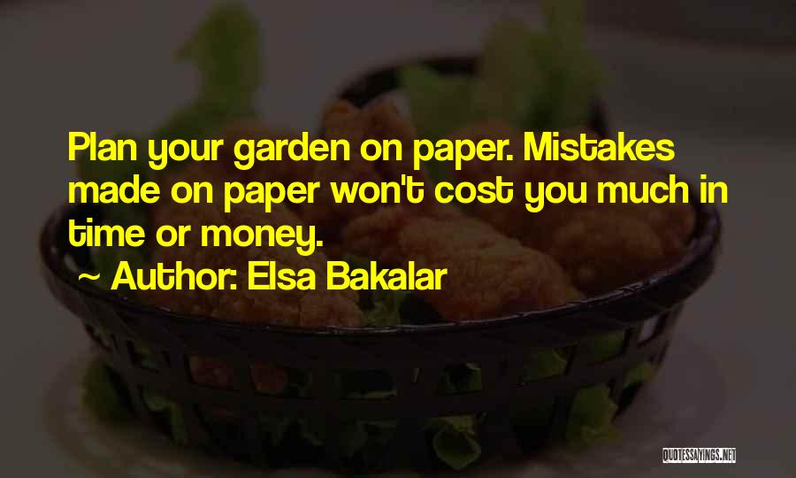 Elsa Bakalar Quotes: Plan Your Garden On Paper. Mistakes Made On Paper Won't Cost You Much In Time Or Money.