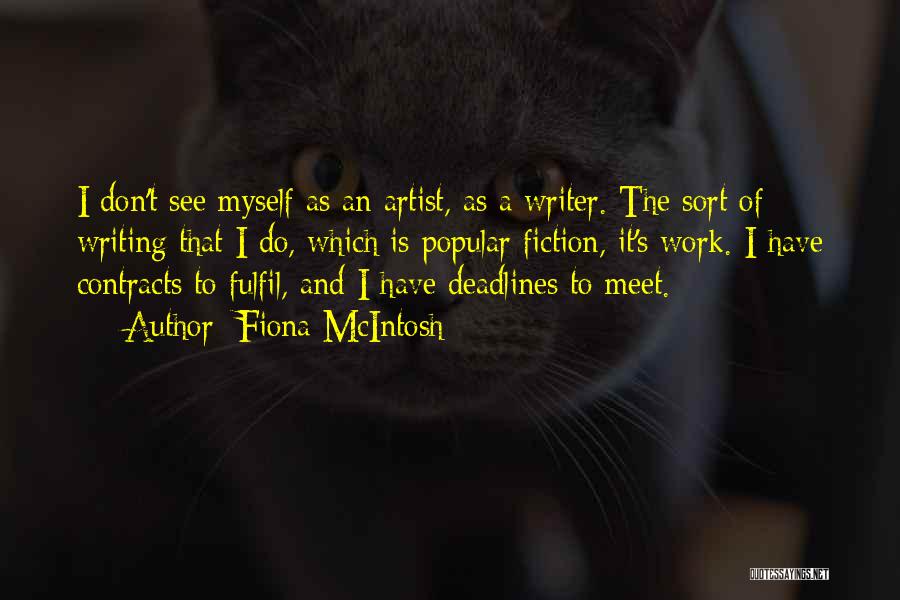 Fiona McIntosh Quotes: I Don't See Myself As An Artist, As A Writer. The Sort Of Writing That I Do, Which Is Popular