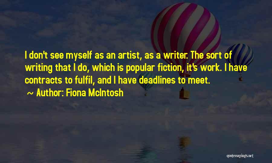 Fiona McIntosh Quotes: I Don't See Myself As An Artist, As A Writer. The Sort Of Writing That I Do, Which Is Popular