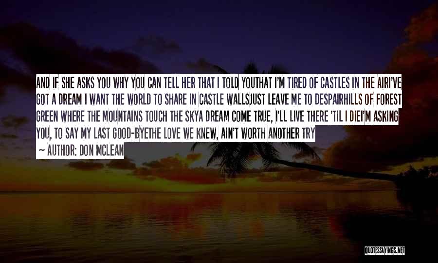 Don McLean Quotes: And If She Asks You Why You Can Tell Her That I Told Youthat I'm Tired Of Castles In The