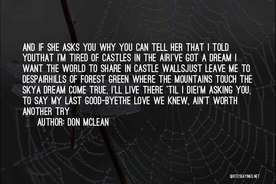 Don McLean Quotes: And If She Asks You Why You Can Tell Her That I Told Youthat I'm Tired Of Castles In The