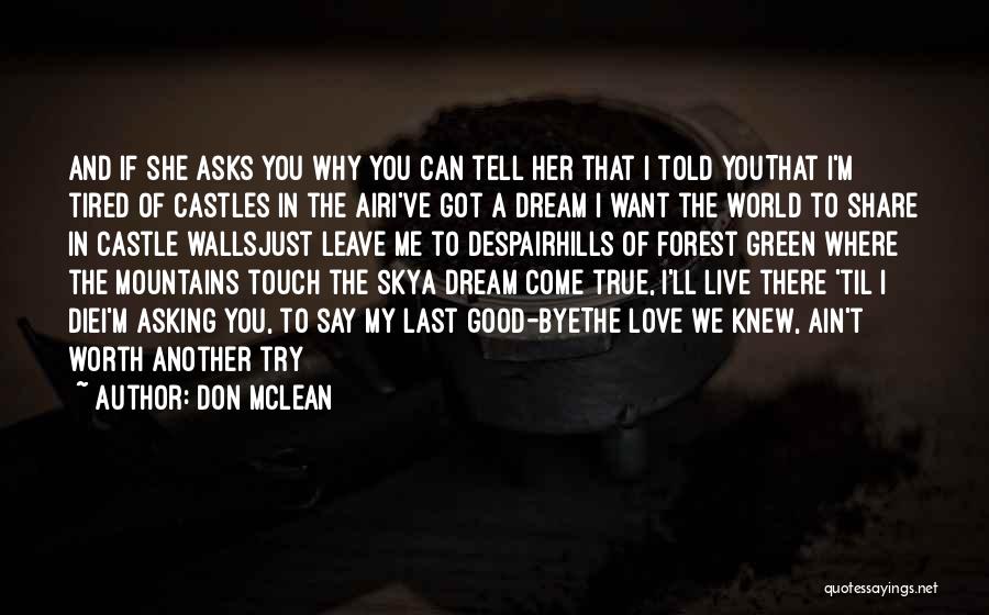 Don McLean Quotes: And If She Asks You Why You Can Tell Her That I Told Youthat I'm Tired Of Castles In The