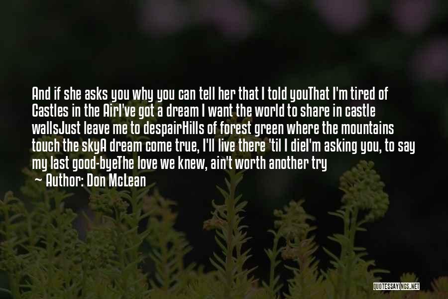 Don McLean Quotes: And If She Asks You Why You Can Tell Her That I Told Youthat I'm Tired Of Castles In The