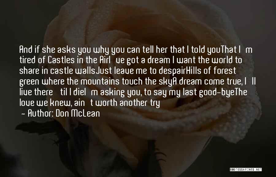 Don McLean Quotes: And If She Asks You Why You Can Tell Her That I Told Youthat I'm Tired Of Castles In The