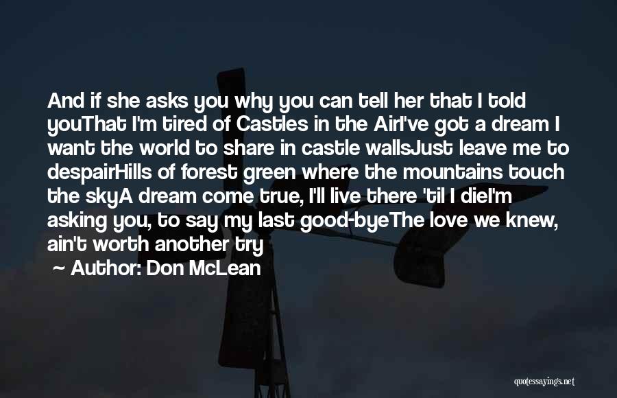 Don McLean Quotes: And If She Asks You Why You Can Tell Her That I Told Youthat I'm Tired Of Castles In The