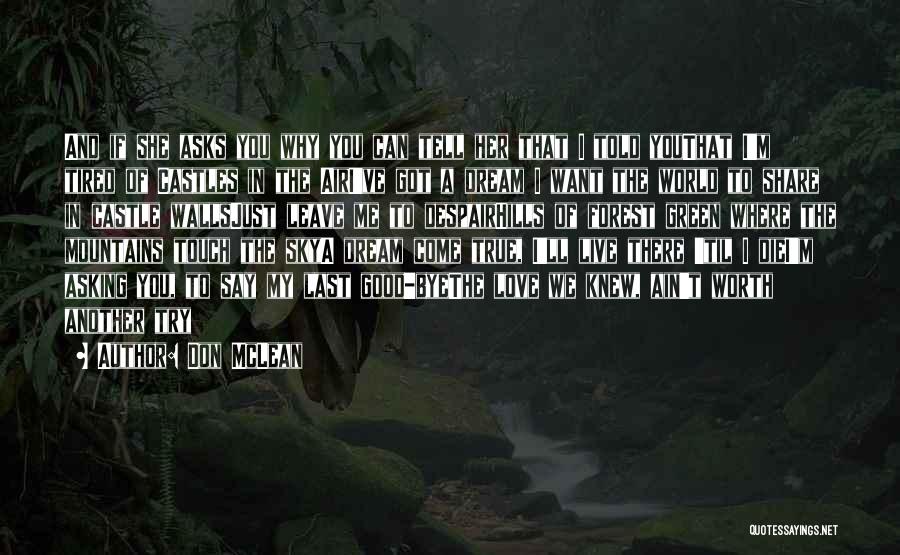 Don McLean Quotes: And If She Asks You Why You Can Tell Her That I Told Youthat I'm Tired Of Castles In The