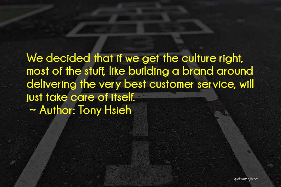 Tony Hsieh Quotes: We Decided That If We Get The Culture Right, Most Of The Stuff, Like Building A Brand Around Delivering The