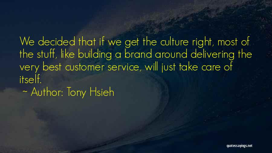 Tony Hsieh Quotes: We Decided That If We Get The Culture Right, Most Of The Stuff, Like Building A Brand Around Delivering The