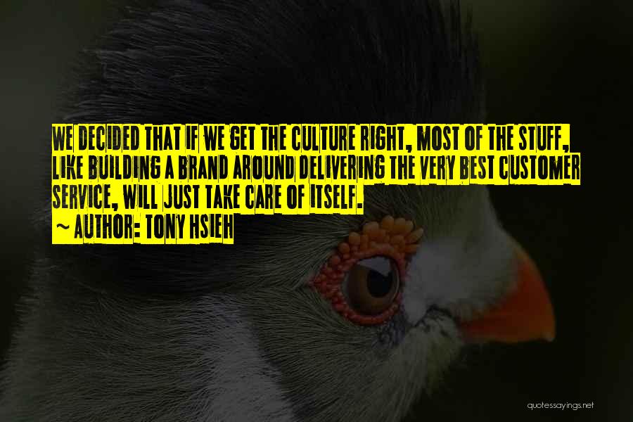 Tony Hsieh Quotes: We Decided That If We Get The Culture Right, Most Of The Stuff, Like Building A Brand Around Delivering The