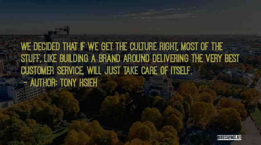 Tony Hsieh Quotes: We Decided That If We Get The Culture Right, Most Of The Stuff, Like Building A Brand Around Delivering The