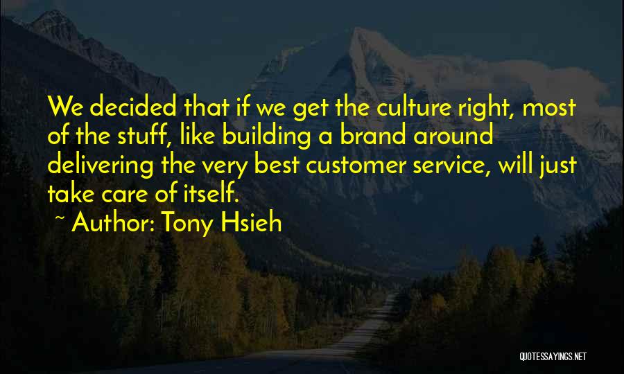 Tony Hsieh Quotes: We Decided That If We Get The Culture Right, Most Of The Stuff, Like Building A Brand Around Delivering The