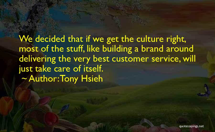 Tony Hsieh Quotes: We Decided That If We Get The Culture Right, Most Of The Stuff, Like Building A Brand Around Delivering The