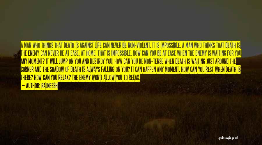 Rajneesh Quotes: A Man Who Thinks That Death Is Against Life Can Never Be Non-violent. It Is Impossible. A Man Who Thinks