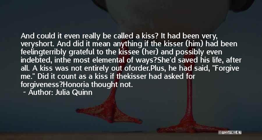 Julia Quinn Quotes: And Could It Even Really Be Called A Kiss? It Had Been Very, Veryshort. And Did It Mean Anything If