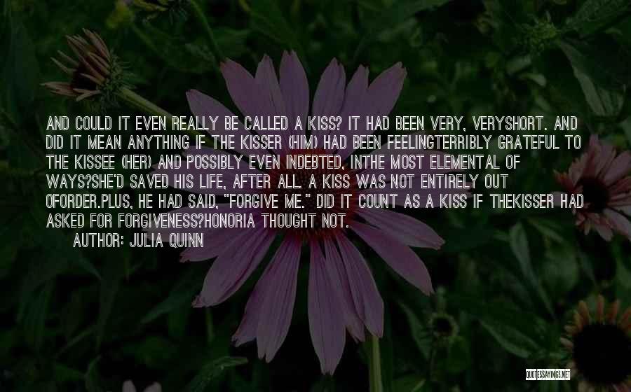 Julia Quinn Quotes: And Could It Even Really Be Called A Kiss? It Had Been Very, Veryshort. And Did It Mean Anything If