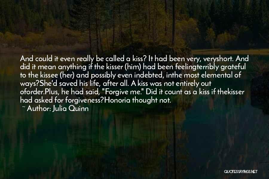 Julia Quinn Quotes: And Could It Even Really Be Called A Kiss? It Had Been Very, Veryshort. And Did It Mean Anything If