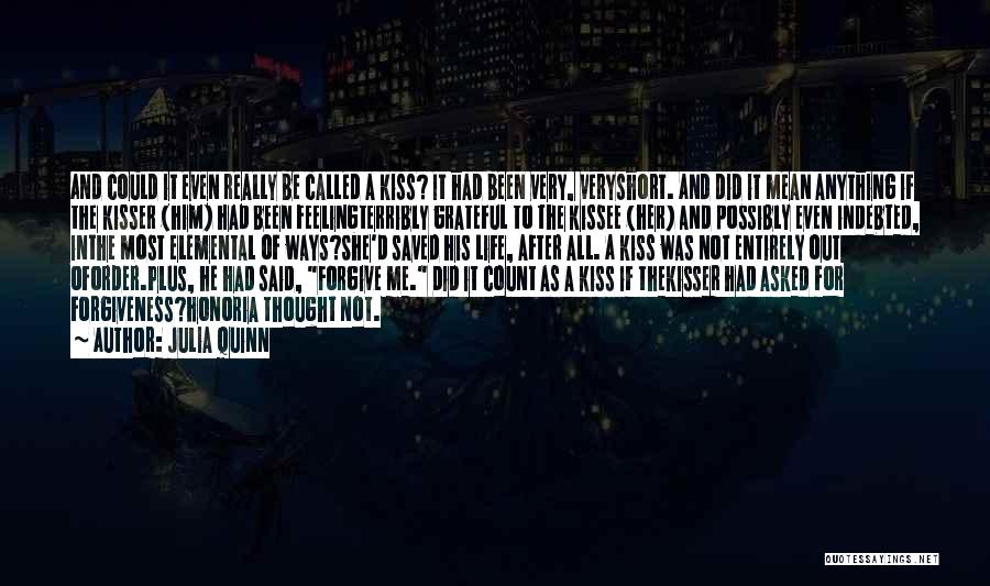 Julia Quinn Quotes: And Could It Even Really Be Called A Kiss? It Had Been Very, Veryshort. And Did It Mean Anything If