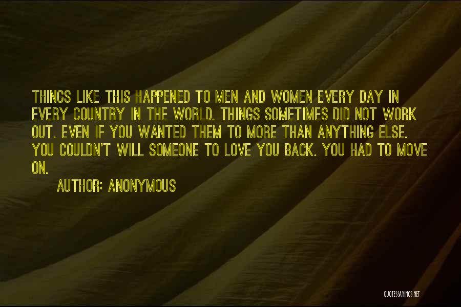 Anonymous Quotes: Things Like This Happened To Men And Women Every Day In Every Country In The World. Things Sometimes Did Not
