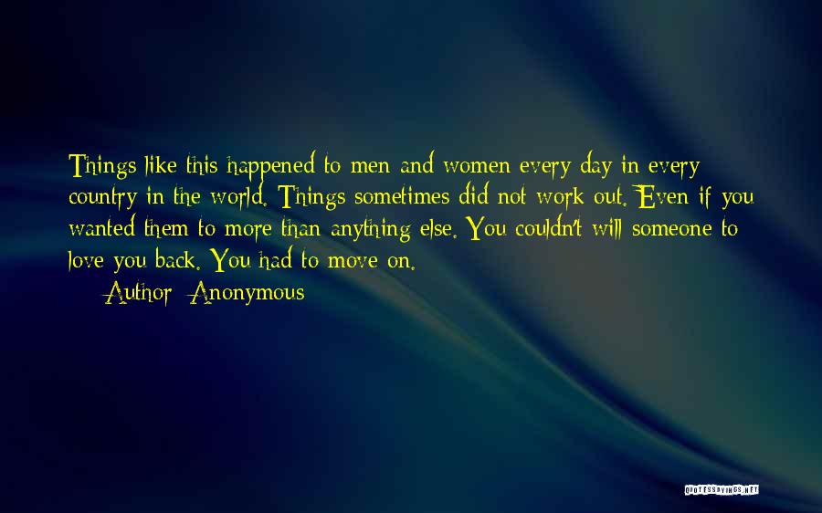 Anonymous Quotes: Things Like This Happened To Men And Women Every Day In Every Country In The World. Things Sometimes Did Not