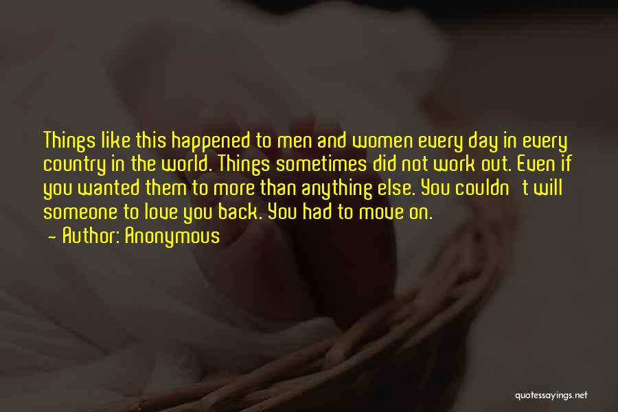 Anonymous Quotes: Things Like This Happened To Men And Women Every Day In Every Country In The World. Things Sometimes Did Not