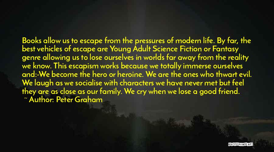 Peter Graham Quotes: Books Allow Us To Escape From The Pressures Of Modern Life. By Far, The Best Vehicles Of Escape Are Young