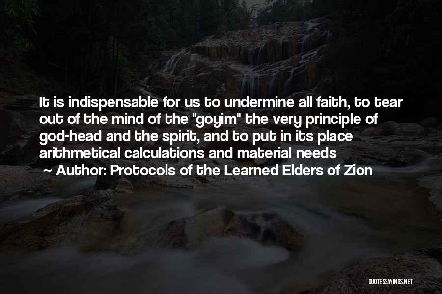 Protocols Of The Learned Elders Of Zion Quotes: It Is Indispensable For Us To Undermine All Faith, To Tear Out Of The Mind Of The Goyim The Very