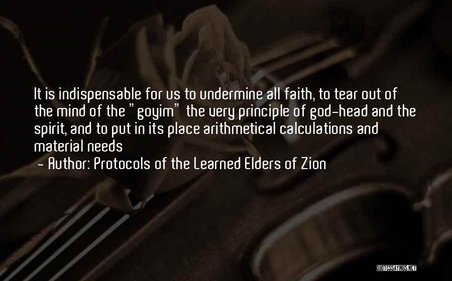 Protocols Of The Learned Elders Of Zion Quotes: It Is Indispensable For Us To Undermine All Faith, To Tear Out Of The Mind Of The Goyim The Very