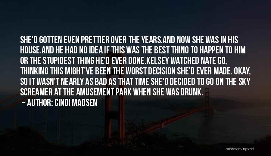 Cindi Madsen Quotes: She'd Gotten Even Prettier Over The Years.and Now She Was In His House.and He Had No Idea If This Was