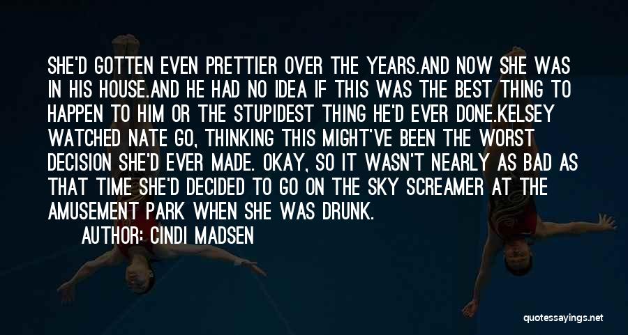 Cindi Madsen Quotes: She'd Gotten Even Prettier Over The Years.and Now She Was In His House.and He Had No Idea If This Was